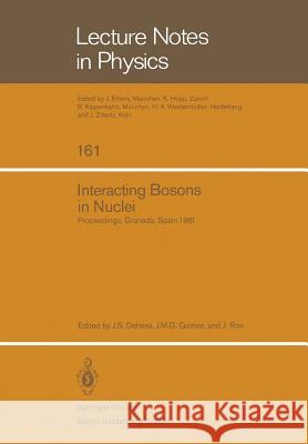 Interacting Bosons in Nuclei: Proceedings of the Fourth Topical School Held in Granada, Spain, September 28 - October 3, 1981 Dehesa, J. S. 9783540115724 Springer - książka