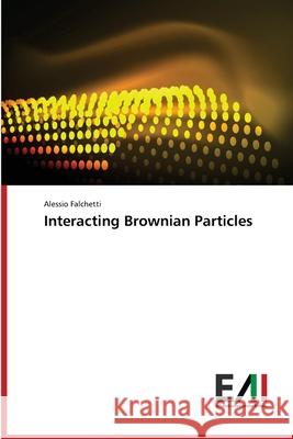 Interacting Brownian Particles Falchetti, Alessio 9786202450263 Edizioni Accademiche Italiane - książka