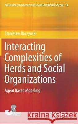 Interacting Complexities of Herds and Social Organizations: Agent Based Modeling Raczynski, Stanislaw 9789811393365 Springer - książka