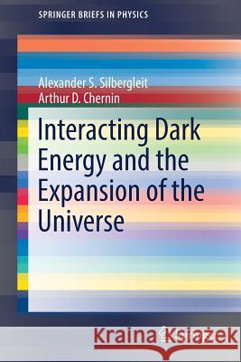Interacting Dark Energy and the Expansion of the Universe A. S. Silbergleit Arthur D. Chernin 9783319575377 Springer - książka