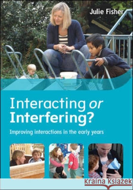 Interacting or Interfering? Improving Interactions in the Early Years Julie Fisher 9780335262564 Open University Press - książka