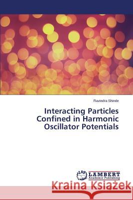 Interacting Particles Confined in Harmonic Oscillator Potentials Shinde Ravindra 9783659767685 LAP Lambert Academic Publishing - książka