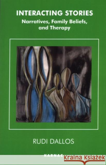 Interacting Stories: Narratives, Family Beliefs and Therapy Dallos, Rudi 9781855750951 Karnac Books - książka
