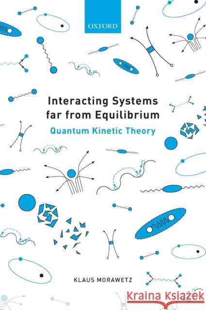 Interacting Systems Far from Equilibrium: Quantum Kinetic Theory Klaus Morawetz 9780198797241 Oxford University Press, USA - książka