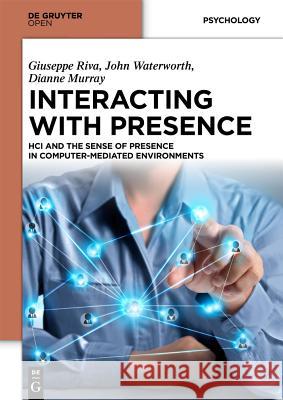 Interacting with Presence: Hci and the Sense of Presence in Computer-Mediated Environments Riva, Giuseppe 9783110409673 De Gruyter Open - książka