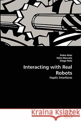 Interacting with Real Robots Pedro Neto, Nélio Mourato, Diogo Neto 9783639354638 VDM Verlag - książka