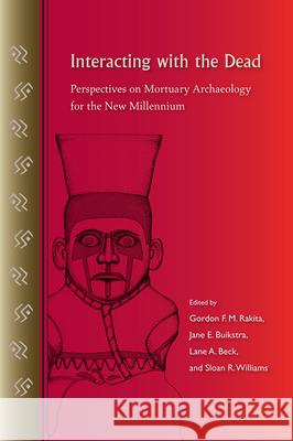 Interacting with the Dead: Perspectives on Mortuary Archaeology for the New Millennium Gordon F. M. Rakita Jane E. Buikstra Lane A. Beck 9780813028569 University Press of Florida - książka