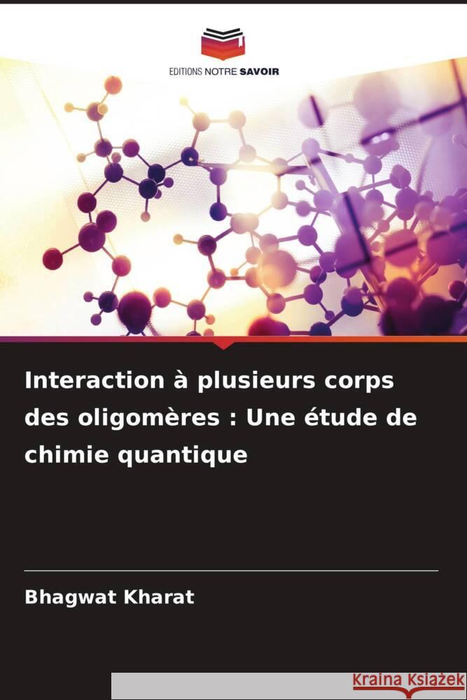 Interaction à plusieurs corps des oligomères : Une étude de chimie quantique Kharat, Bhagwat 9786206510284 Editions Notre Savoir - książka