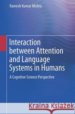 Interaction Between Attention and Language Systems in Humans: A Cognitive Science Perspective Mishra, Ramesh Kumar 9788132225911 Springer - książka