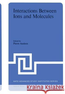 Interaction Between Ions and Molecules Pierre Ausloos 9781461344575 Springer - książka