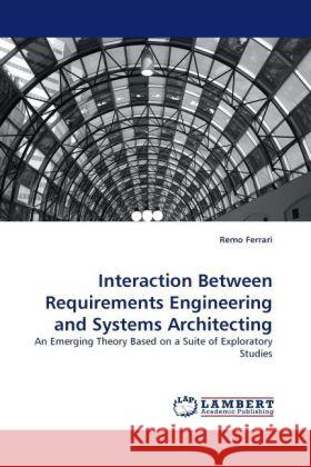 Interaction Between Requirements Engineering and Systems Architecting Ferrari, Remo 9783844310368 LAP Lambert Academic Publishing - książka