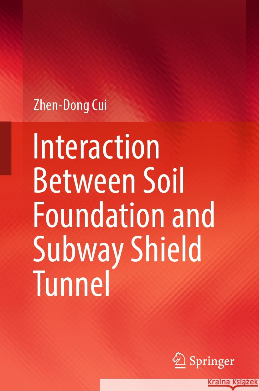 Interaction Between Soil Foundation and Subway Shield Tunnel Zhen-Dong Cui 9789819968695 Springer - książka