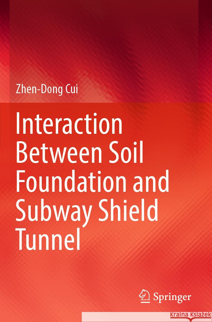 Interaction Between Soil Foundation and Subway Shield Tunnel Zhen-Dong Cui 9789819968725 Springer Nature Singapore - książka