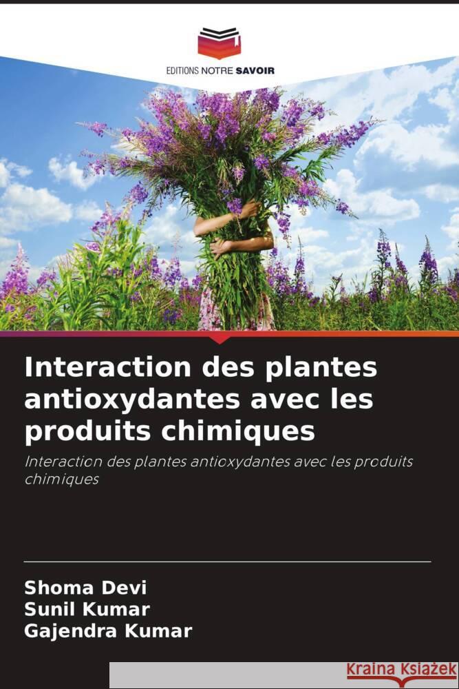 Interaction des plantes antioxydantes avec les produits chimiques Devi, Shoma, Kumar, Sunil, Kumar, Gajendra 9786209414800 Editions Notre Savoir - książka