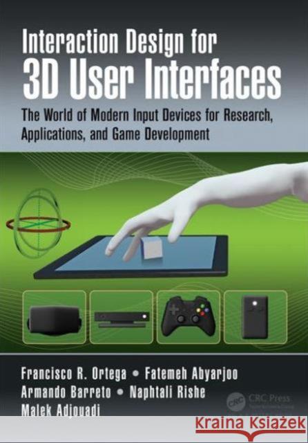 Interaction Design for 3D User Interfaces: The World of Modern Input Devices for Research, Applications, and Game Development Francisco R. Ortega Fatemeh Abyarjoo Armando Barreto 9781482216943 Taylor and Francis - książka