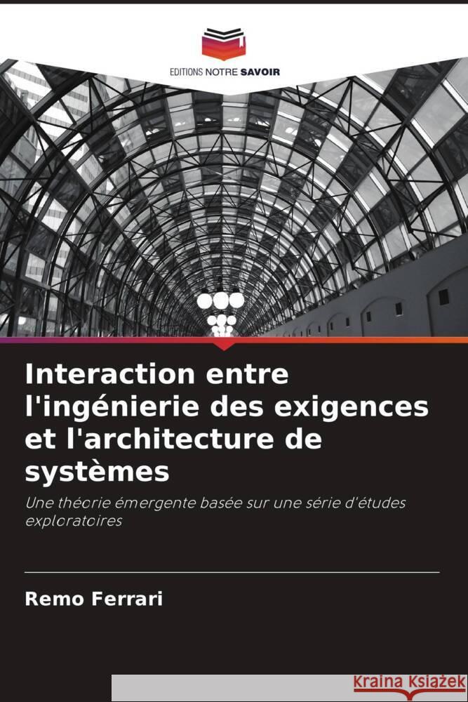 Interaction entre l'ingénierie des exigences et l'architecture de systèmes Ferrari, Remo 9786202864305 Editions Notre Savoir - książka