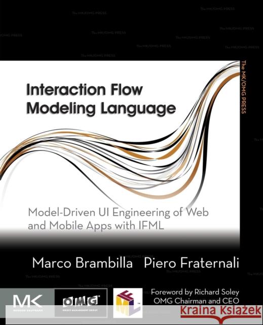 Interaction Flow Modeling Language: Model-Driven Ui Engineering of Web and Mobile Apps with Ifml Brambilla, Marco 9780128001080 Morgan Kaufmann Publishers - książka