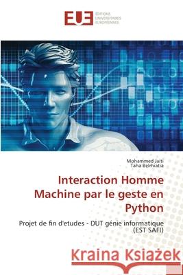 Interaction Homme Machine par le geste en Python Mohammed Jaiti Taha Belrhiatia 9786202540001 Editions Universitaires Europeennes - książka