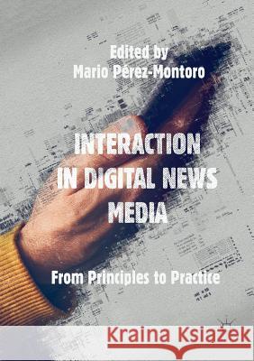 Interaction in Digital News Media: From Principles to Practice Pérez-Montoro, Mario 9783030071653 Palgrave MacMillan - książka