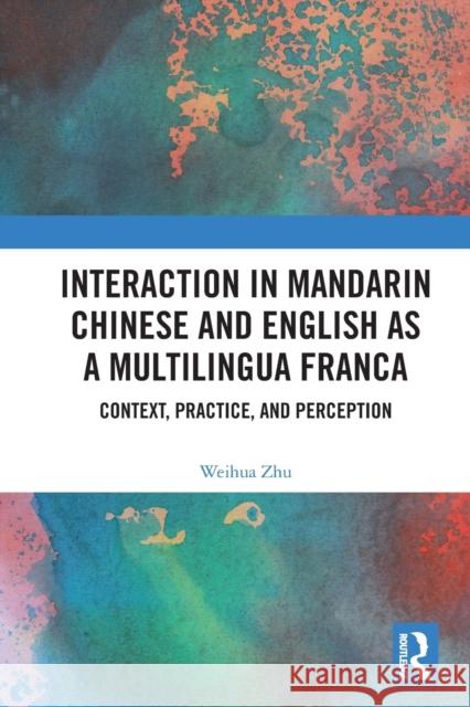 Interaction in Mandarin Chinese and English as a Multilingua Franca: Context, Practice, and Perception Weihua Zhu   9781032401560 Taylor & Francis Ltd - książka