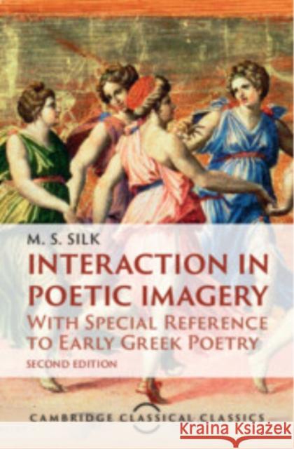 Interaction in Poetic Imagery: With Special Reference to Early Greek Poetry M. S. (King's College London) Silk 9781009469593 Cambridge University Press - książka