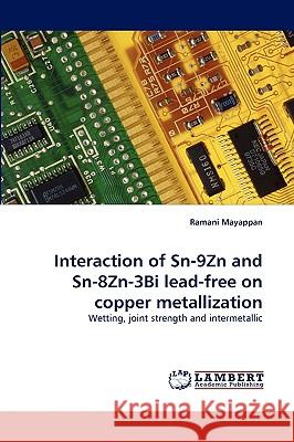 Interaction of Sn-9zn and Sn-8zn-3bi Lead-Free on Copper Metallization Ramani Mayappan 9783838384528 LAP Lambert Academic Publishing - książka