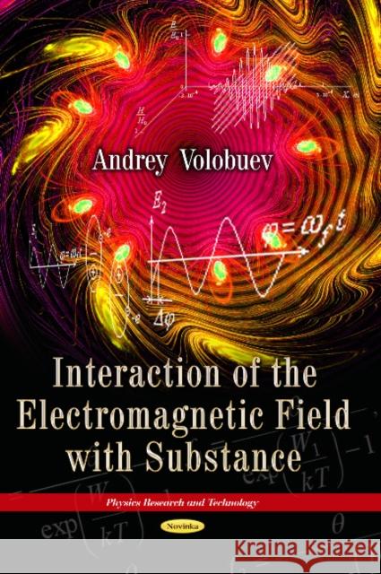 Interaction of the Electromagnetic Field with Substance Andrey Nikolaevich Volobuev 9781626183483 Nova Science Publishers Inc - książka