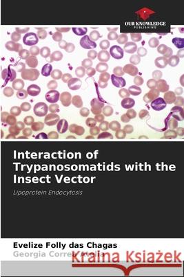 Interaction of Trypanosomatids with the Insect Vector Folly das Chagas, Evelize, Correa Atella, Georgia 9786202370394 Our Knowledge Publishing - książka