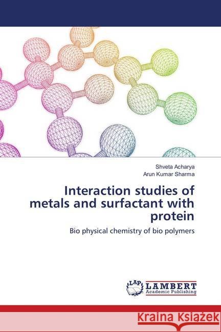Interaction studies of metals and surfactant with protein : Bio physical chemistry of bio polymers Acharya, Shveta; Sharma, Arun Kumar 9786138387510 LAP Lambert Academic Publishing - książka