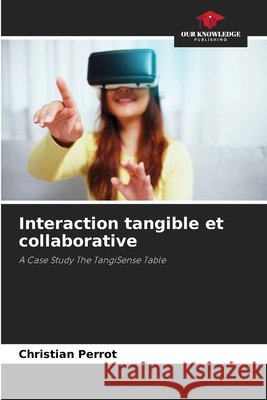 Interaction tangible et collaborative Perrot, Christian 9786630481297 Our Knowledge Publishing - książka