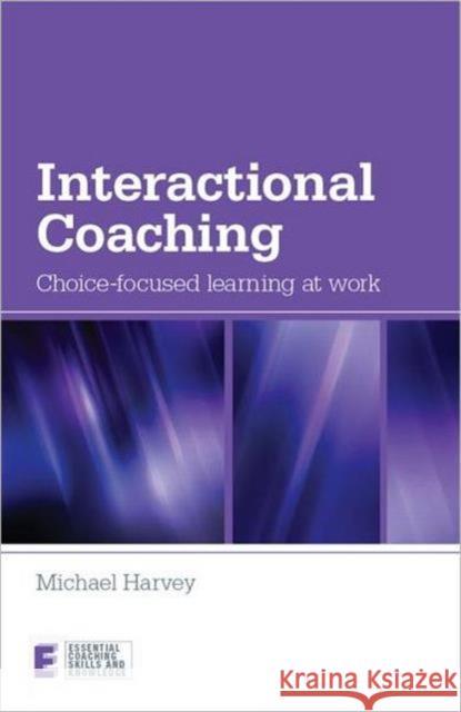 Interactional Coaching: Choice-Focused Learning at Work Harvey, Michael 9780415614726  - książka