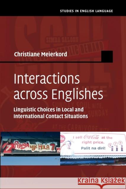 Interactions Across Englishes: Linguistic Choices in Local and International Contact Situations Meierkord, Christiane 9781107499287 Cambridge University Press - książka