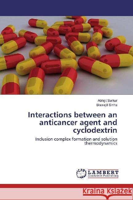 Interactions between an anticancer agent and cyclodextrin : Inclusion complex formation and solution thermodynamics Sarkar, Abhijit; Sinha, Biswajit 9783330044425 LAP Lambert Academic Publishing - książka