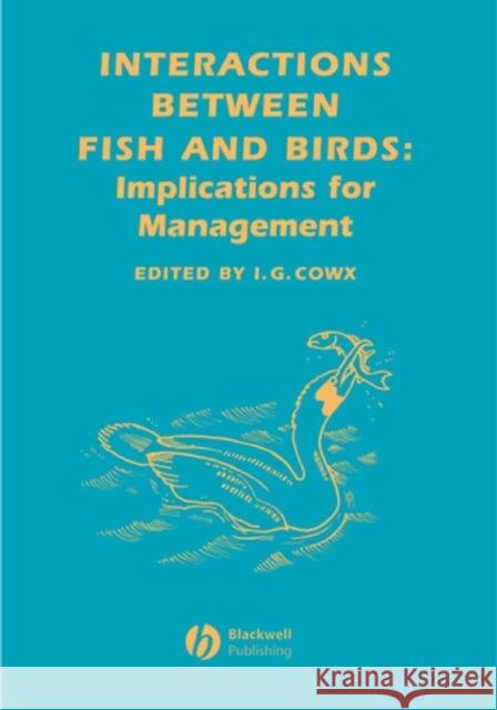 Interactions Between Fish and Birds: Implications for Management Cowx, Ian G. 9780632063857 BLACKWELL SCIENCE LTD - książka
