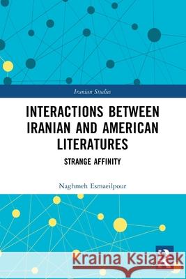 Interactions Between Iranian and American Literatures: Strange Affinity Naghmeh Esmaeilpour 9781032449616 Routledge - książka