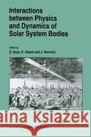 Interactions Between Physics and Dynamics of Solar System Bodies Bois, E. 9780792325567 Kluwer Academic Publishers - książka