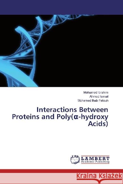 Interactions Between Proteins and Poly( -hydroxy Acids) Ibrahim, Mohamed; Ismail, Ahmed; Fetouh, Mohamed Ihab 9783330048652 LAP Lambert Academic Publishing - książka