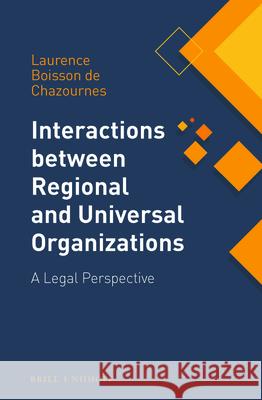 Interactions Between Regional and Universal Organizations: A Legal Perspective Laurence Boisso 9789004258860 Brill - Nijhoff - książka