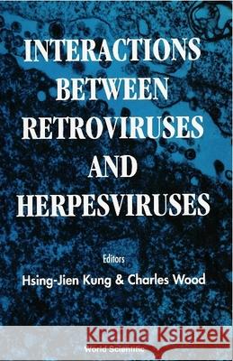 Interactions Between Retroviruses and Herpesviruses Kung, Hsing-Jien 9789810216252 World Scientific Publishing Company - książka