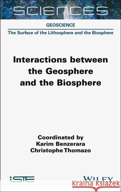Interactions Between the Geosphere and the Biosphere Karim Benzerara Christophe Thomazo 9781789452037 Wiley-Iste - książka