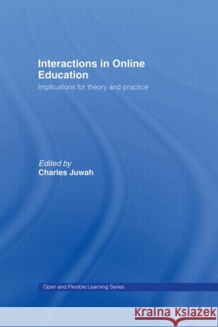 Interactions in Online Education : Implications for Theory and Practice Charles Juwah 9780415357418 Routledge - książka