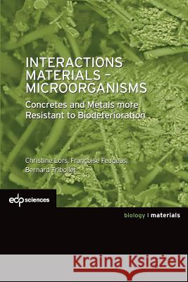 Interactions Materials - Microorganisms: Concretes and Metals more Resistant to Biodeterioration Lors, Christine 9782759822003 EDP Sciences - książka