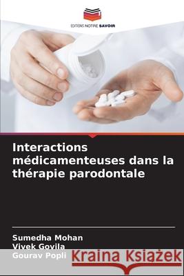 Interactions médicamenteuses dans la thérapie parodontale Mohan, Sumedha, Govila, Vivek, Popli, Gourav 9786208684914 Editions Notre Savoir - książka