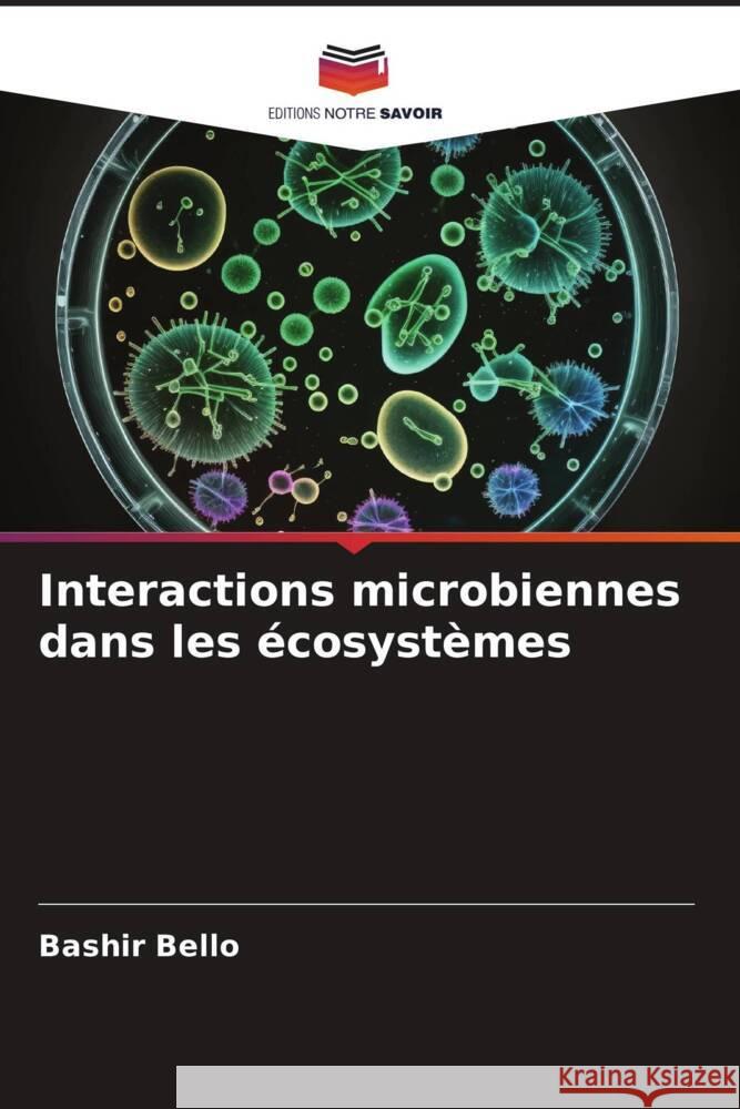 Interactions microbiennes dans les ?cosyst?mes Bashir Bello 9786208144548 Editions Notre Savoir - książka