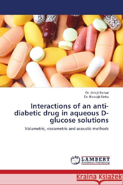 Interactions of an anti-diabetic drug in aqueous D-glucose solutions : Volumetric, viscometric and acoustic methods Sarkar, Abhijit; Sinha, Biswajit 9783659616839 LAP Lambert Academic Publishing - książka