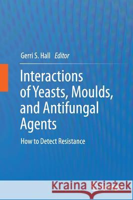 Interactions of Yeasts, Moulds, and Antifungal Agents: How to Detect Resistance Hall, Gerri S. 9781627039154 Humana Press - książka