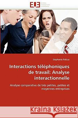 Interactions Téléphoniques de Travail: Analyse Interactionnelle Palisse-S 9786131506475 Editions Universitaires Europeennes - książka