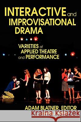 Interactive and Improvisational Drama: Varieties of Applied Theatre and Performance Blatner, Adam 9780595417506 iUniverse - książka
