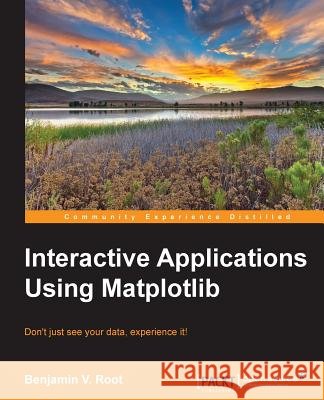 Interactive Applications using Matplotlib Root, Ben 9781783988846 Packt Publishing - książka