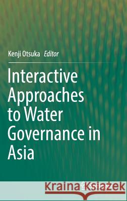 Interactive Approaches to Water Governance in Asia Kenji Otsuka 9789811323980 Springer - książka